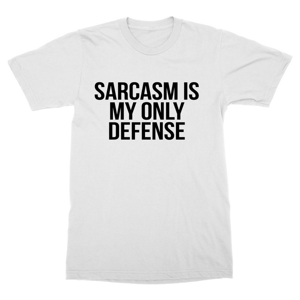 Sarcasm is my only defense - white t-shirt