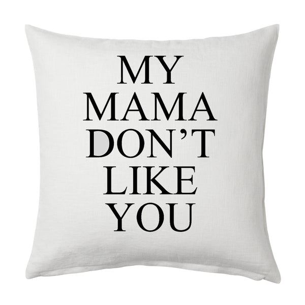 My Mama Don't Like You Throw Cushion