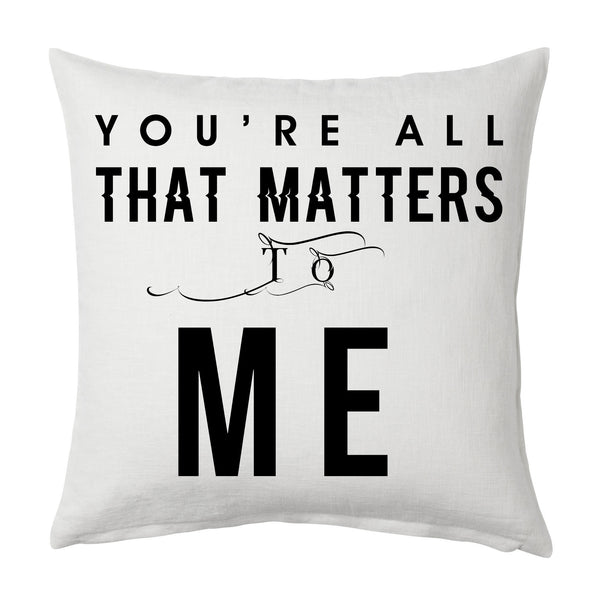 You're all that matters to me Throw Cushion