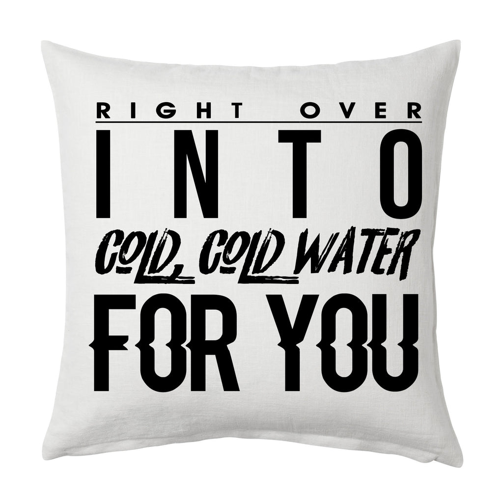 Right over into cold cold water for you Throw Cushion