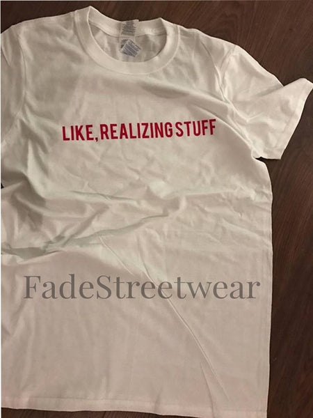 Like, Realizing Stuff White T-Shirt